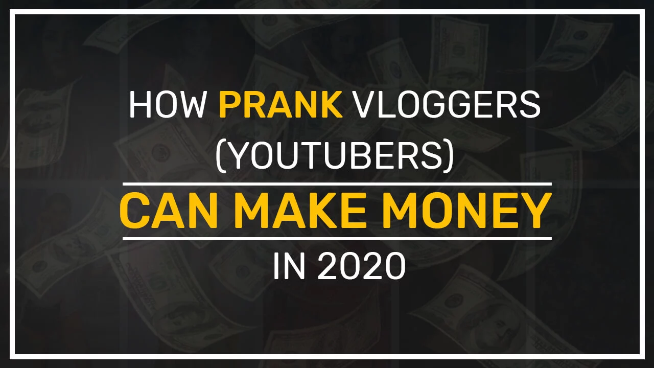 How Pranksters YouTubers can make money