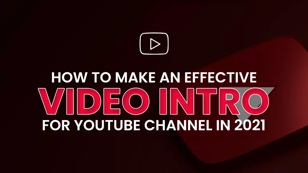 How to Make an Effective Video Intro for YouTube Channel in 2021